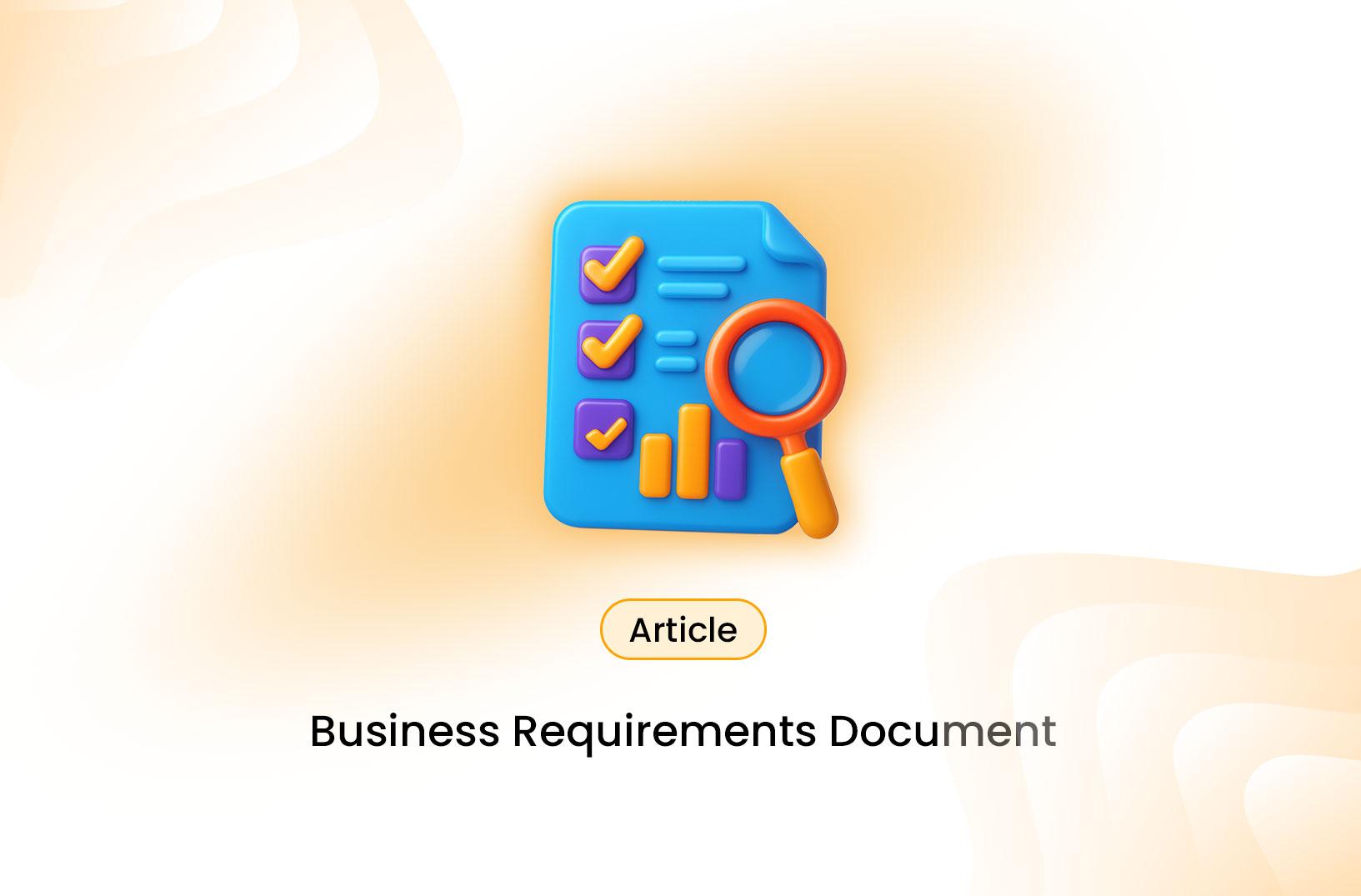 A Comprehensive Guide to Business Requirements Documents (BRD)