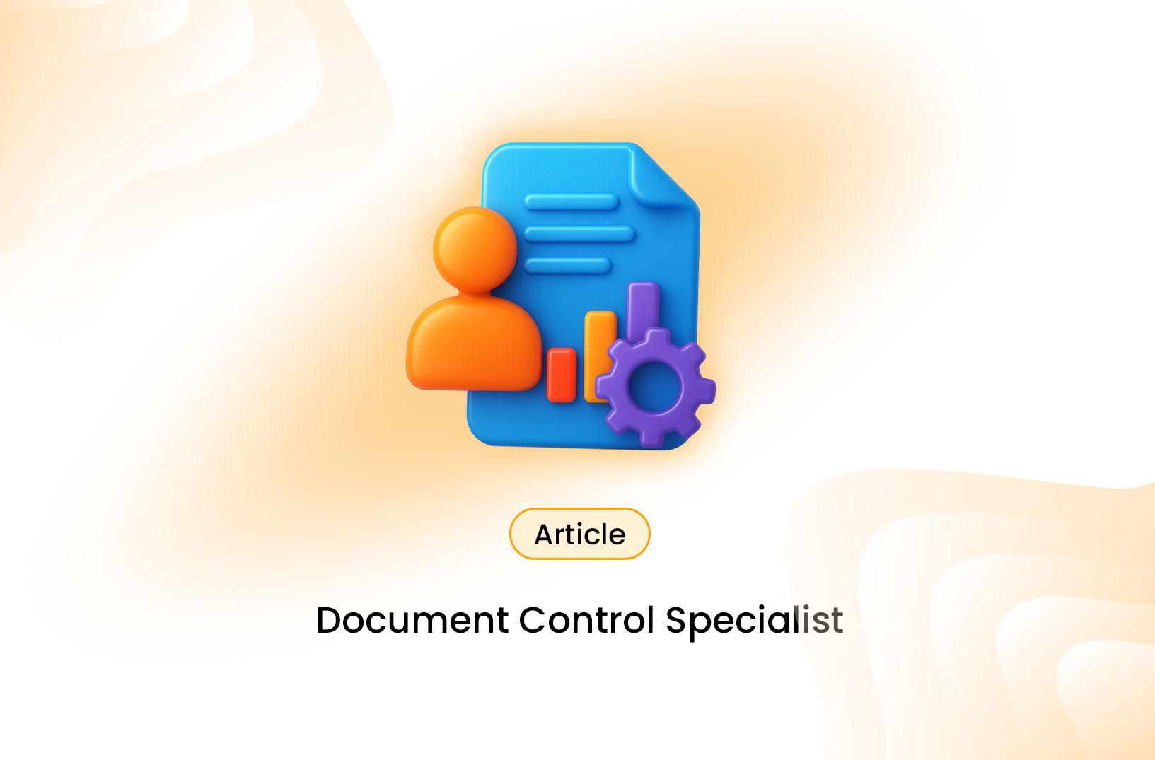 Document Control Specialist: Role, Responsibilities & Career Insights